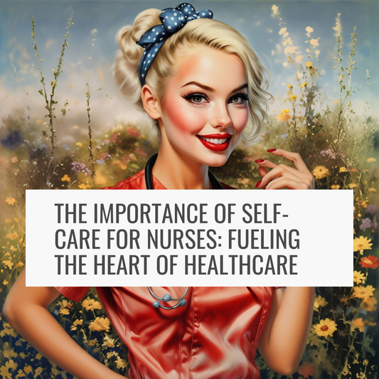 The Importance of Self-Care for Nurses: Fueling the Heart of Healthcare